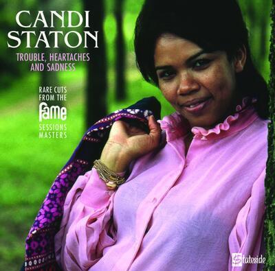 CANDI STATON - TROUBLE, HEARTACHES AND SADNESS: RARE CUTS FROM THE FAME SESSIONS MASTERS / RSD