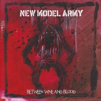 NEW MODEL ARMY - BETWEEN WINE AND BLOOD