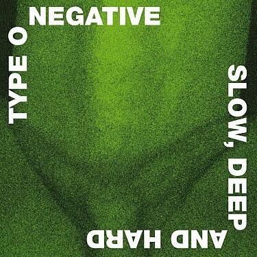 TYPE O NEGATIVE - SLOW, DEEP AND HARD