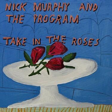 MURPHY NICK AND THE PROGRAM - TAKE IN THE ROSES