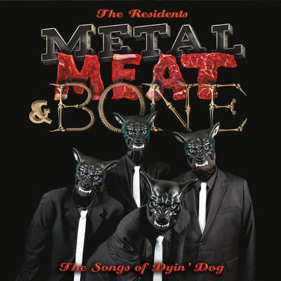 RESIDENTS - METAL, MEAT & BONE: THE SONGS OF DYIN' DOG