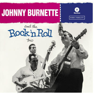 BURNETTE JOHNNY AND THE ROCK 'N' ROLL TRIO - JOHNNY BURNETTE AND THE ROCK 'N' ROLL TRIO