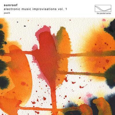 SUNROOF - ELECTRONIC MUSIC IMPROVISATIONS VOL. 1 / CD