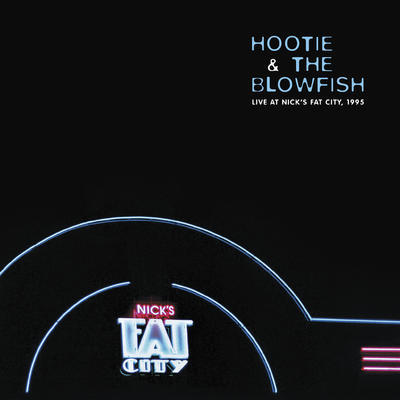 HOOTIE & THE BLOWFISH - LIVE AT NICK'S FAT CITY, 1995 / RSD