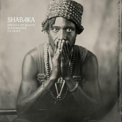 SHABAKA - PERCIEVE ITS BEAUTY, ACKNOWLEDGE ITS GRACE / CD