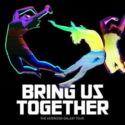 ASTEROIDS GALAXY TOUR - BRING US TOGETHER