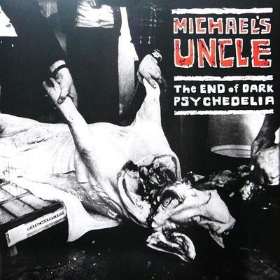 MICHAEL'S UNCLE - END OF DARK PSYCHEDELIA