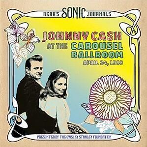 CASH JOHNNY - BEAR'S SONIC JOURNALS: JOHNNY CASH AT THE CAROUSEL BALLROOM, APRIL 24 1968