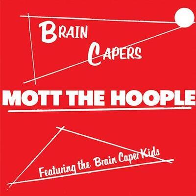 MOTT THE HOOPLE - BRAIN CAPERS