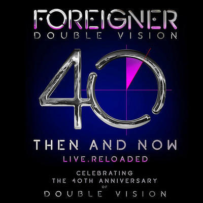 FOREIGNER - DOUBLE VISION: THEN AND NOW LIVE RELOADED