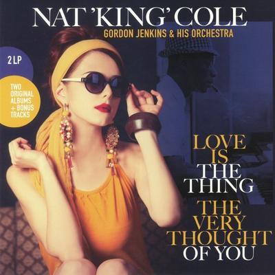 COLE NAT KING - LOVE IS THE THING / THE VERY THOUGHT OF YOU