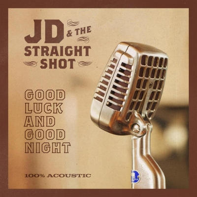 JD & THE STRAIGHT SHOT - GOOD LUCK AND GOOD NIGHT